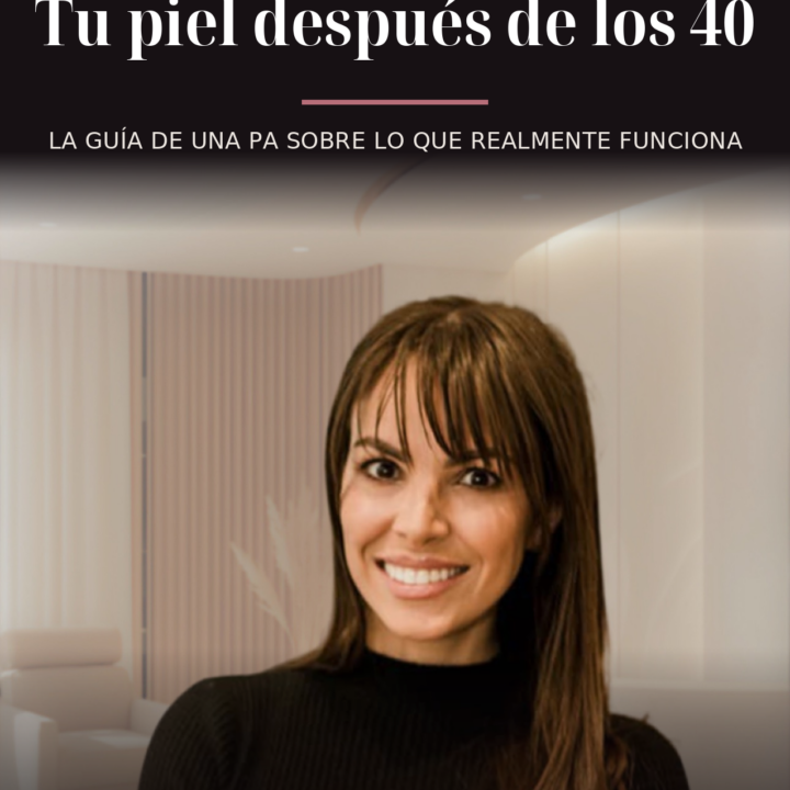 Tu piel después de los 40: La guía de una PA sobre lo que realmente funciona